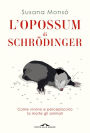 L'opossum di Schrödinger: Come vivono e percepiscono la morte gli animali