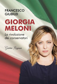 Title: Giorgia Meloni: La rivoluzione dei conservatori, Author: Francesco Giubilei