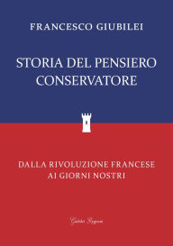 Title: Storia del Pensiero Conservatore: Dalla Rivoluzione Francese ai giorni nostri, Author: Francesco Giubilei