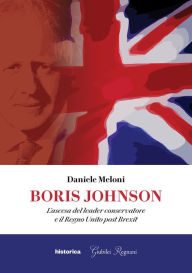 Title: Boris Johnson: L'ascesa del leader conservatore e il Regno Unito post Brexit, Author: Daniele Meloni