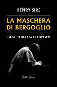 Title: La maschera di Bergoglio, Author: Henry Sire