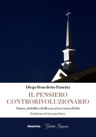 Title: Il pensiero controrivoluzionario: Onore, fedeltà e bellezza al servizio di Dio, Author: Diego Benedetto Panetta
