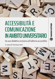 Title: Accessibilità e comunicazione in ambito universitario: Da una didattica inclusiva all'editoria accessibile, Author: Veronica Neri