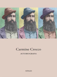 Title: Carmine Crocco - Autobiografia, Author: Carmine Crocco