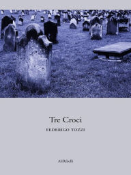 Title: Tre Croci, Author: Federigo Tozzi