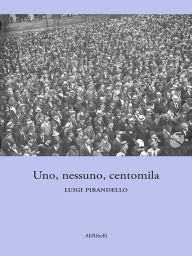 Title: Uno, nessuno e centomila, Author: Luigi Pirandello