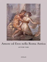 Title: Amore ed Eros nella Roma antica, Author: Autori vari