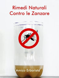 Title: Rimedi naturali contro le zanzare, Author: Amico Erborista