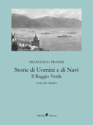 Title: Storie di Uomini e di Navi - Il Raggio Verde, Author: Francesco Prandi