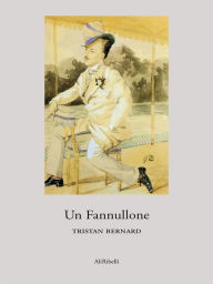 Title: Un Fannullone, Author: Tristan Bernard