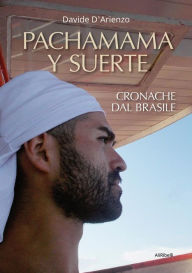 Title: Pachamama y suerte: Cronache dal Brasile, Author: Davide D'Arienzo