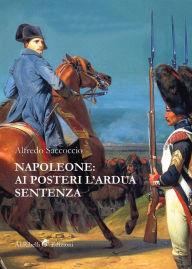 Title: Napoleone: ai posteri l'ardua sentenza, Author: Alfredo Saccoccio