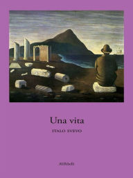Title: Una vita, Author: Italo Svevo