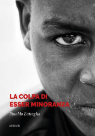 Title: La colpa di esser minoranza, Author: Rinaldo Battaglia