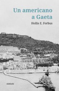 Title: Un americano a Gaeta, Author: Hollis E. Forbus