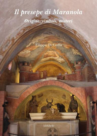 Title: Il presepe di Maranola: Origine, simboli, misteri, Author: Filippo Di Cuffa