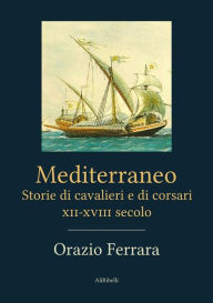 Title: Mediterraneo. Storie di cavalieri e di corsari. XII-XVIII secolo, Author: Orazio Ferrara