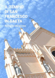 Title: Il Tempio di San Francesco in Gaeta, Author: Roberta Minervino