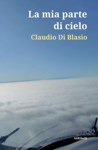 Title: La mia parte di cielo, Author: Claudio Di Blasio