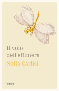 Title: Il volo dell'effimera, Author: Naila Carlisi