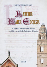 Title: Lætetur Mater Ecclesia: Il canto in onore di Sant'Erasmo nei libri corali della Cattedrale di Gaeta, Author: AA. VV.
