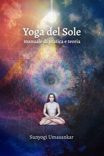 Yoga del Sole: Manuale di pratica e teoria