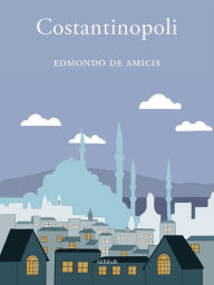 Title: Costantinopoli, Author: Edmondo De Amicis