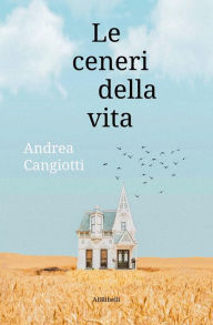 Title: Le ceneri della vita, Author: Andrea Cangiotti