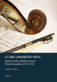 Title: «Caro amoroso neo»: Aspetti della collaborazione Tasso/Gesualdo (1592-1594), Author: Gennaro Tallini