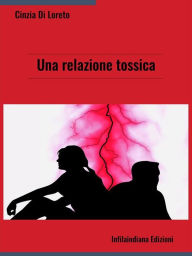 Title: Una relazione tossica, Author: Cinzia Di Loreto