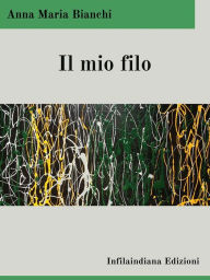Title: Il mio filo, Author: Anna Maria Bianchi