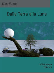 Title: Dalla Terra alla Luna, Author: Jules Verne
