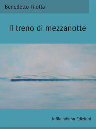 Title: Il treno di mezzanotte, Author: Benedetto Tilotta