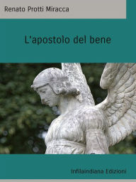 Title: L'apostolo del bene, Author: Renato Protti Miracca