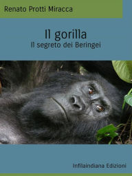 Title: Il gorilla: Il segreto dei Beringei, Author: Renato Protti Miracca