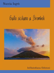 Title: Giallo siciliano a Stromboli, Author: Nuccia Isgrò