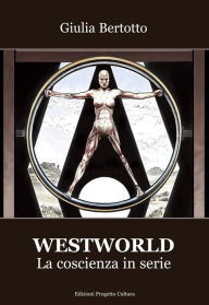 Title: Westworld: La coscienza in serie, Author: Giulia Bertotto