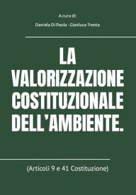 Title: La Valorizzazione Costituzionale Dell'ambiente.: (Articoli 9 e 41 Costituzione), Author: Gianlugi Trenta