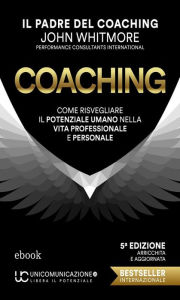 Title: Coaching: Come risvegliare il potenziale umano nella vita professionale e personale, Author: John Whitmore