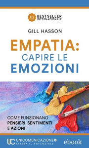 Title: Empatia capire le emozioni: Come funzionano pensieri, sentimenti e azioni, Author: Gill Hasson