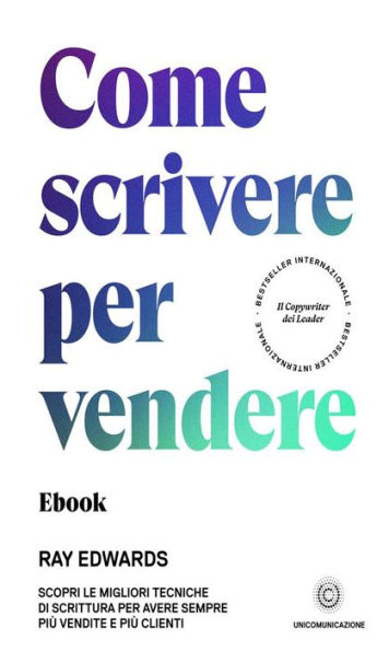 Come scrivere per vendere: Scopri le migliori tecniche di scrittura per avere sempre più vendite e più clienti