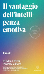 Title: Il vantaggio dell'intelligenza emotiva: Come migliorare le relazioni personali e lavorative attraverso l'empatia e le emozioni, Author: Howard E. Book