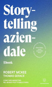 Title: Storytelling aziendale: Come fare marketing nel mondo post-pubblicitario, Author: Robert McKee