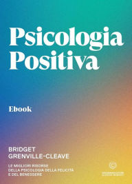 Title: Psicologia positiva: Le migliori risorse della psicologia della felicità e del benessere, Author: Bridget Grenville-Cleave