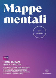 Title: Mappe mentali: Come utilizzare il più potente strumento di accesso alle straordinarie capacità del cervello per pensare, creare, studiare, organizzare, Author: Tony Buzan