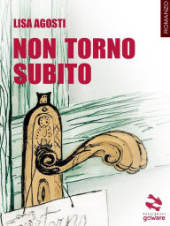 Title: Non torno subito, Author: Lisa Agosti