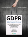 GDPR kit di sopravvivenza. Capirlo, applicarlo ed evitare sanzioni sulla privacy e il trattamento dei dati personali. Prefazione di Stefano Aterno e Stefano Quintarelli: Prefazione di Stefano Aterno e Stefano Quintarelli