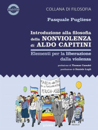 Title: Introduzione alla filosofia della nonviolenza di Aldo Capitini. Elementi per la liberazione dalla violenza, Author: Pasquale Pugliese
