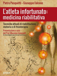 Title: L'atleta infortunato: medicina riabilitativa. Tecniche attuali di riabilitazione motoria e di fisioterapia, Author: Pietro Pasquetti