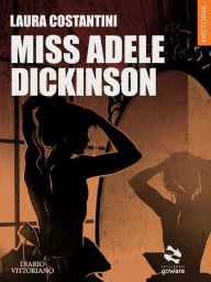 Title: Miss Adele Dickinson: Diario vittoriano vol.3, Author: Laura Costantini